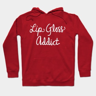 Lip Gloss Addict: Makeup And Beauty Addiction Funny T-Shirt Hoodie